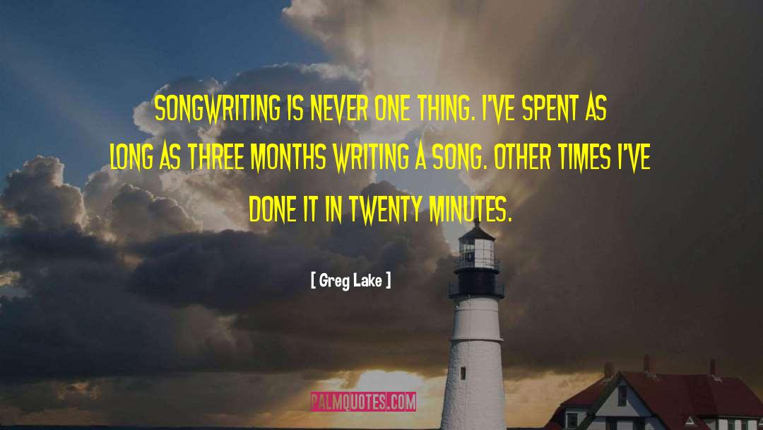 Greg Lake Quotes: Songwriting is never one thing.