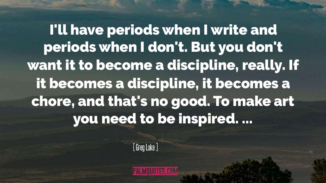 Greg Lake Quotes: I'll have periods when I