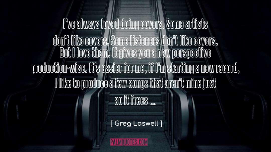 Greg Laswell Quotes: I've always loved doing covers.