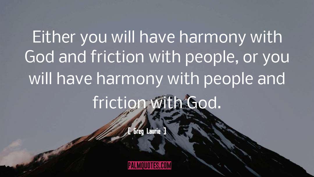 Greg Laurie Quotes: Either you will have harmony