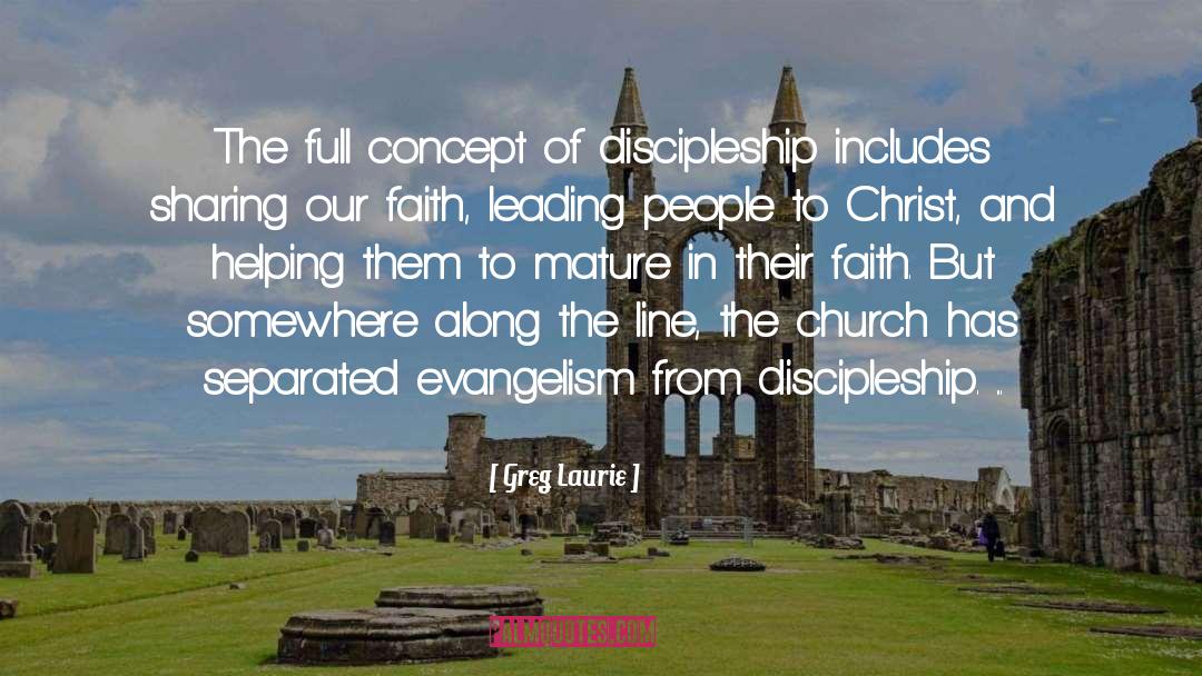 Greg Laurie Quotes: The full concept of discipleship