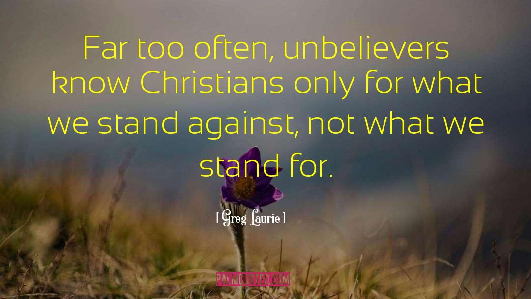 Greg Laurie Quotes: Far too often, unbelievers know