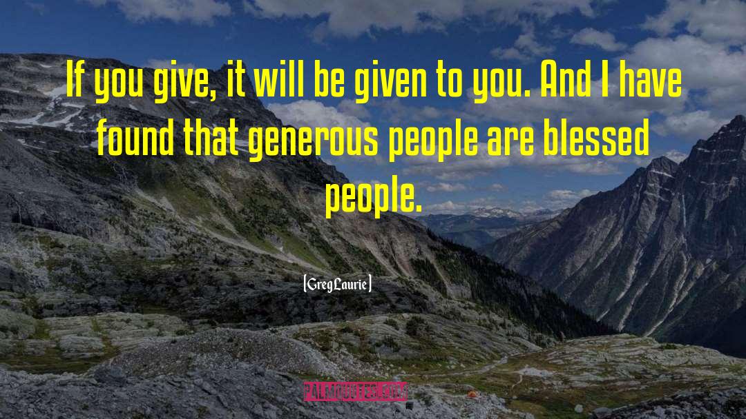 Greg Laurie Quotes: If you give, it will