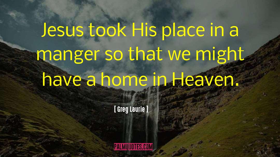 Greg Laurie Quotes: Jesus took His place in