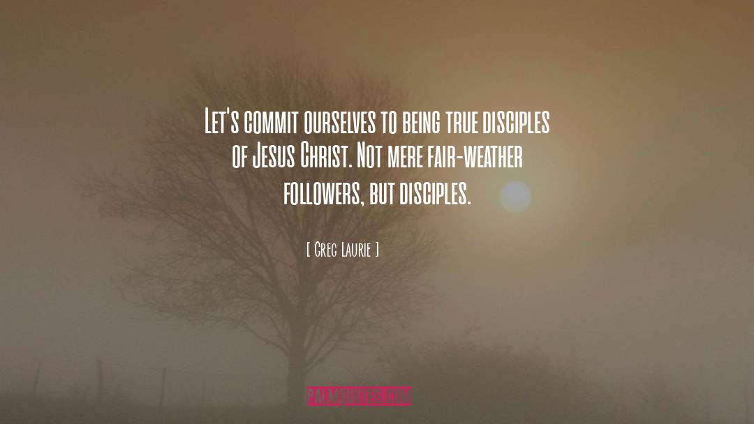 Greg Laurie Quotes: Let's commit ourselves to being
