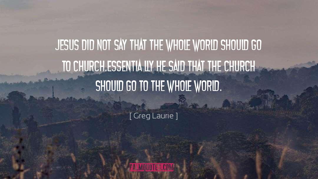Greg Laurie Quotes: Jesus did not say that