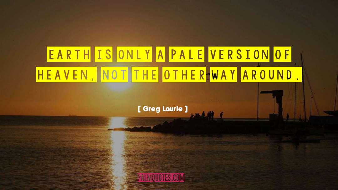 Greg Laurie Quotes: Earth is only a pale