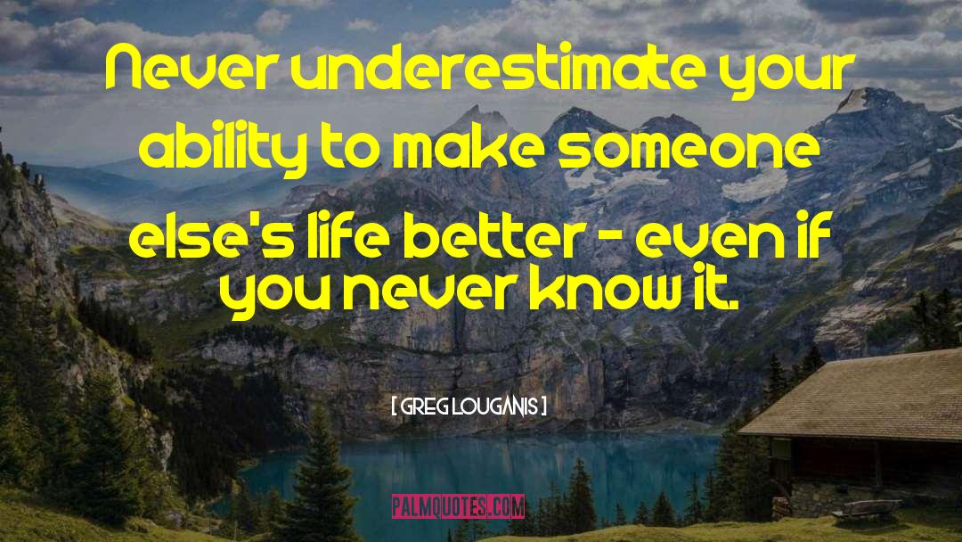 Greg Louganis Quotes: Never underestimate your ability to