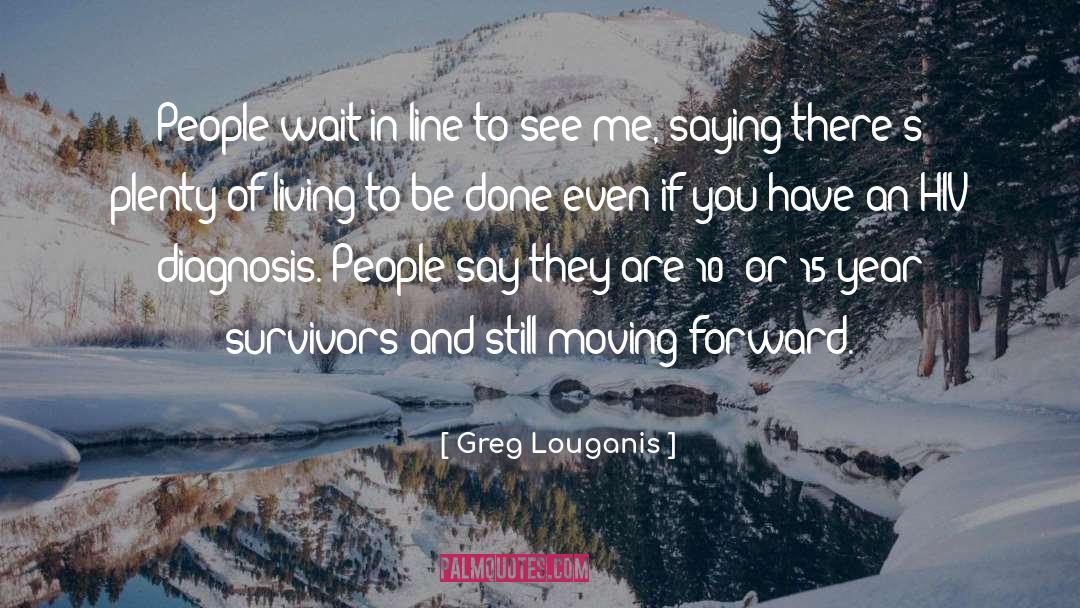 Greg Louganis Quotes: People wait in line to