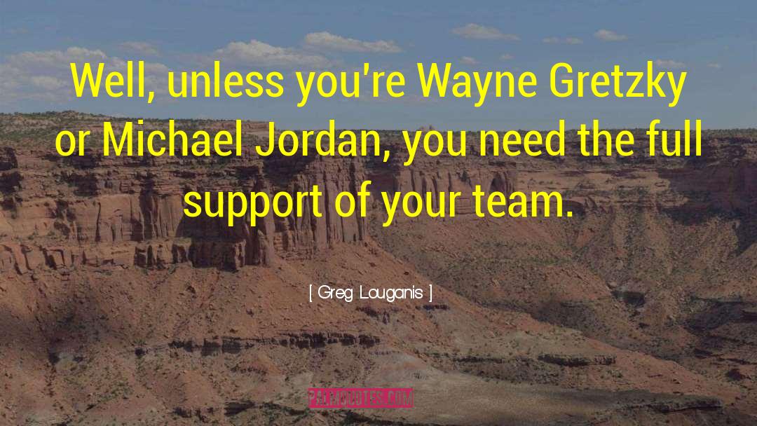 Greg Louganis Quotes: Well, unless you're Wayne Gretzky