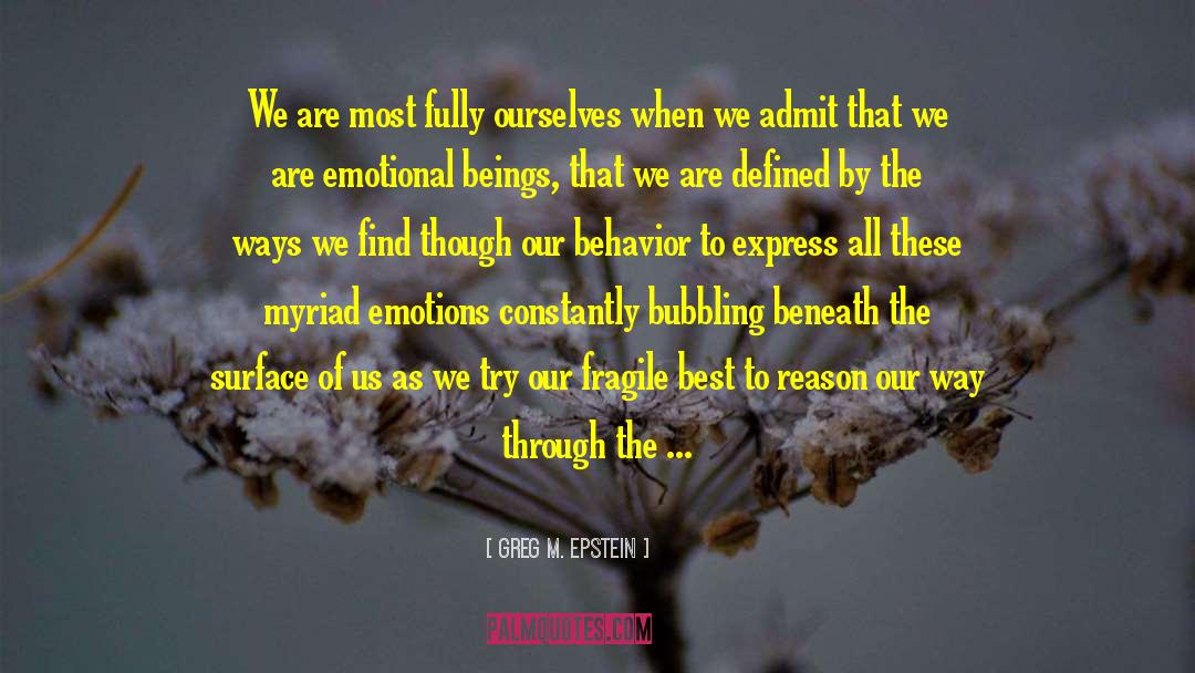 Greg M. Epstein Quotes: We are most fully ourselves