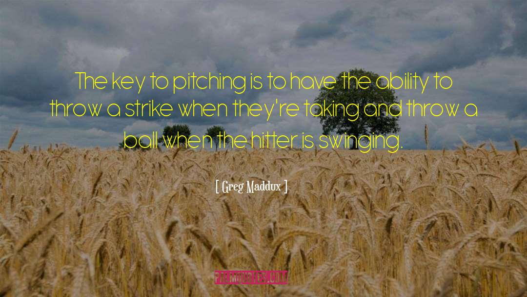 Greg Maddux Quotes: The key to pitching is