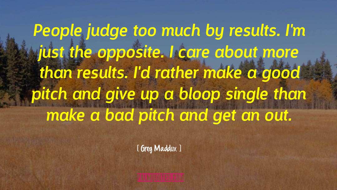 Greg Maddux Quotes: People judge too much by