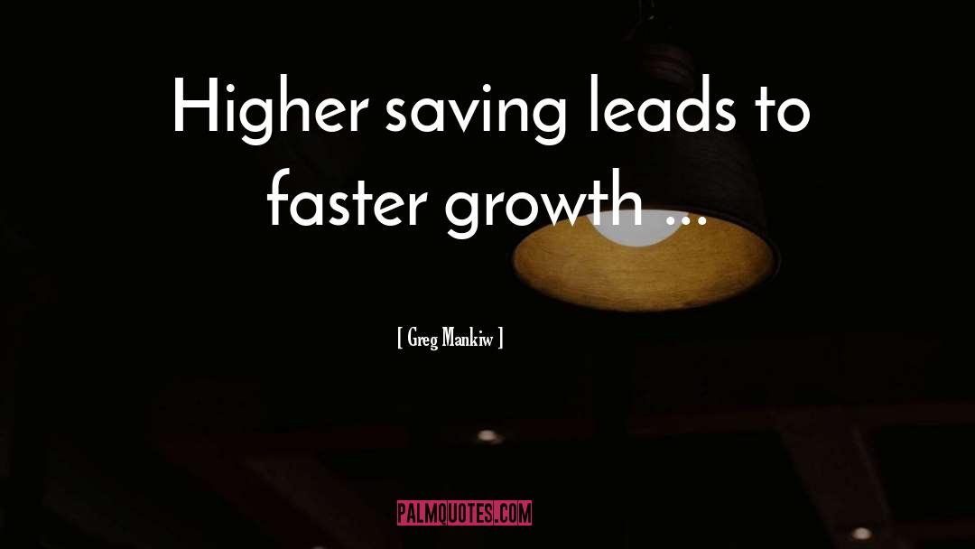Greg Mankiw Quotes: Higher saving leads to faster