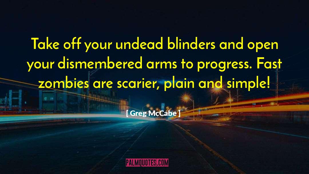 Greg McCabe Quotes: Take off your undead blinders