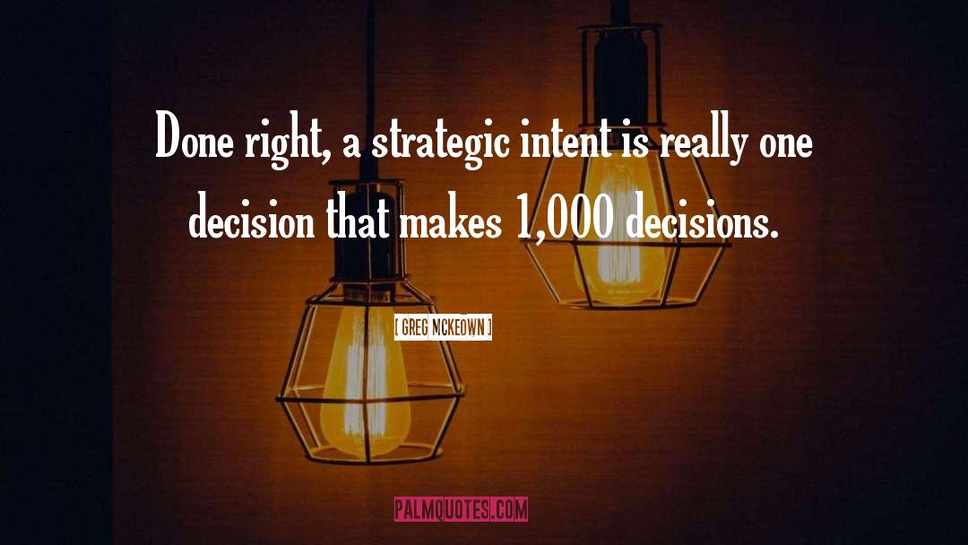 Greg McKeown Quotes: Done right, a strategic intent