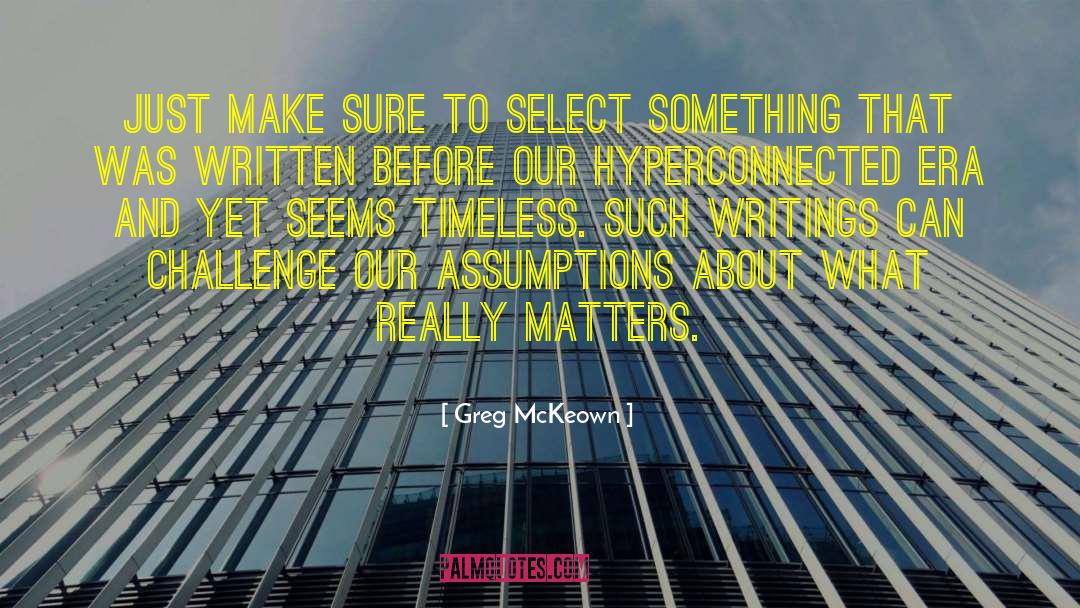 Greg McKeown Quotes: Just make sure to select