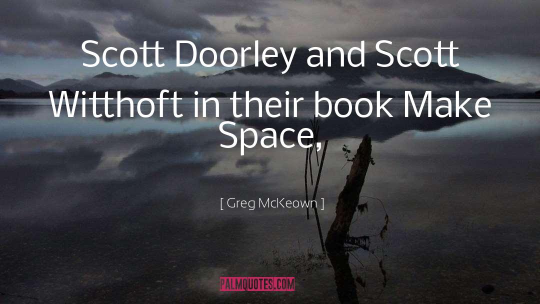 Greg McKeown Quotes: Scott Doorley and Scott Witthoft
