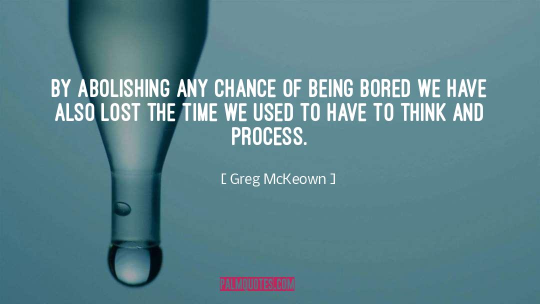 Greg McKeown Quotes: by abolishing any chance of