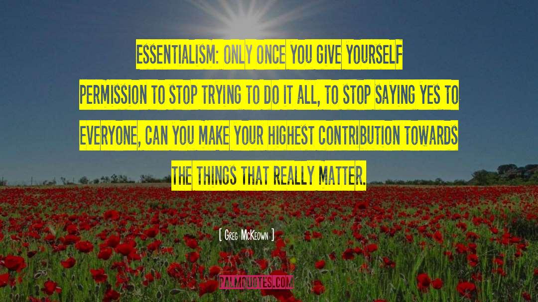 Greg McKeown Quotes: Essentialism: only once you give