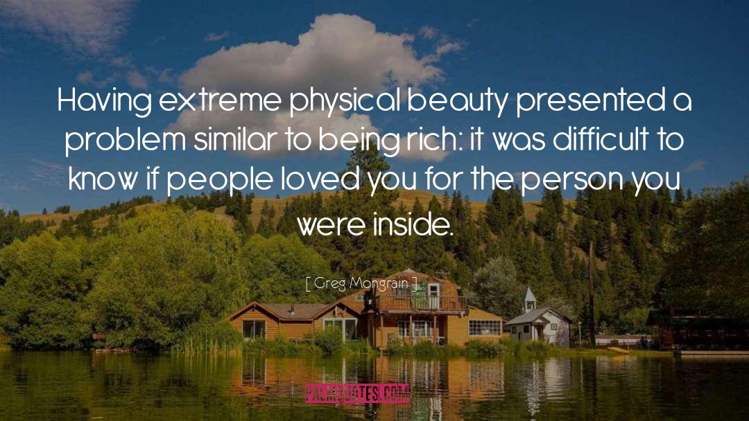 Greg Mongrain Quotes: Having extreme physical beauty presented