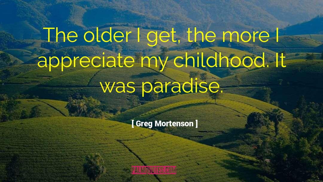 Greg Mortenson Quotes: The older I get, the