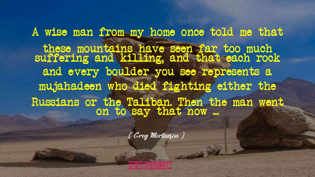Greg Mortenson Quotes: A wise man from my