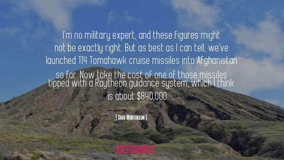 Greg Mortenson Quotes: I'm no military expert, and