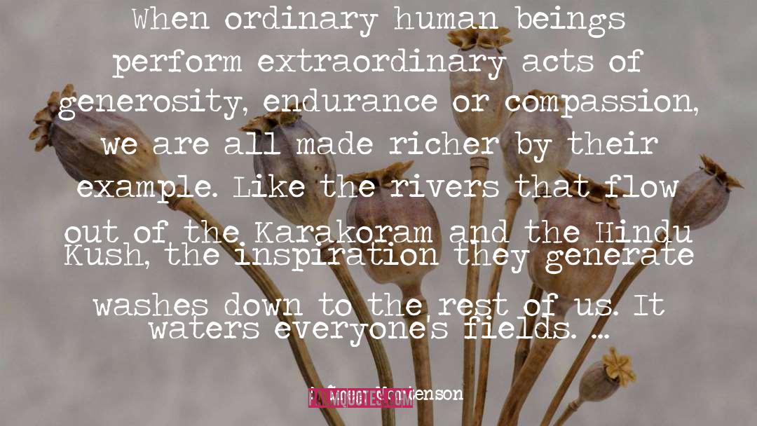 Greg Mortenson Quotes: When ordinary human beings perform