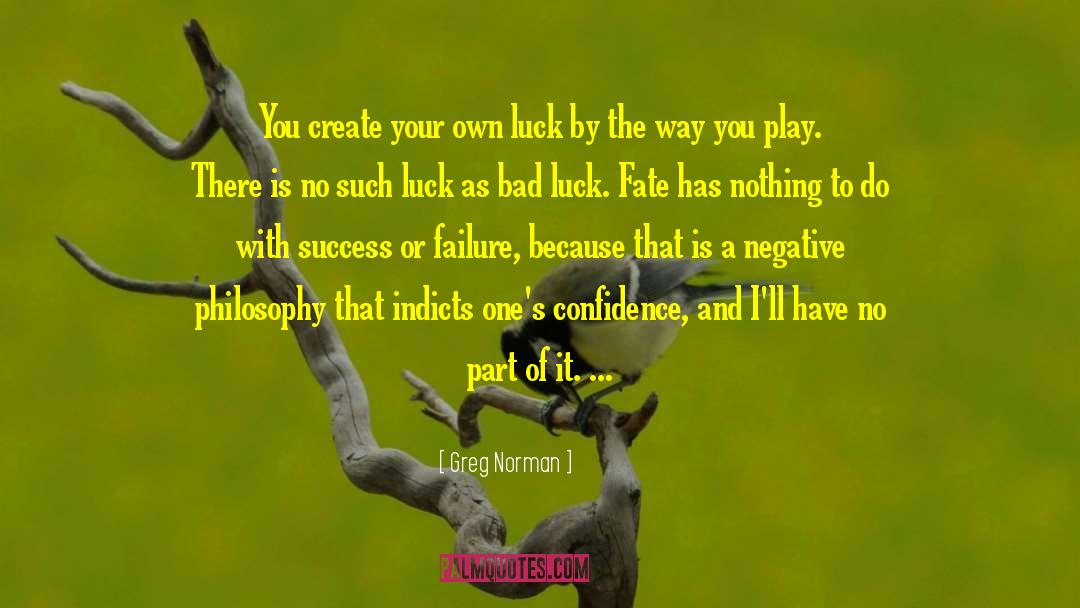 Greg Norman Quotes: You create your own luck