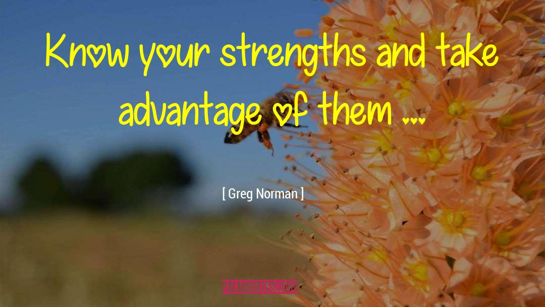 Greg Norman Quotes: Know your strengths and take