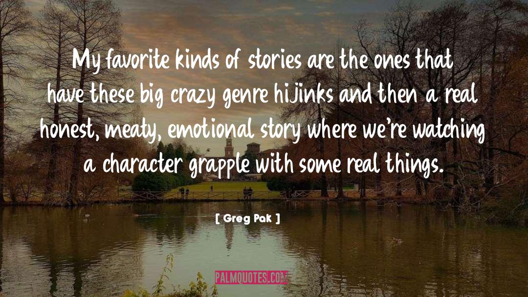 Greg Pak Quotes: My favorite kinds of stories