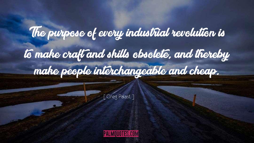 Greg Palast Quotes: The purpose of every industrial