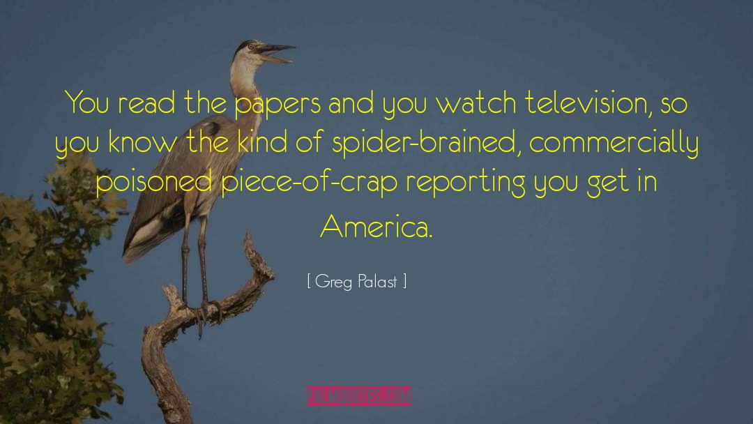 Greg Palast Quotes: You read the papers and