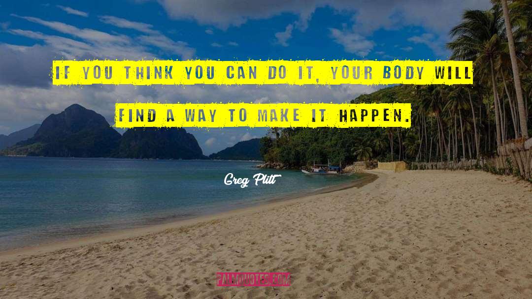 Greg Plitt Quotes: If you think you can