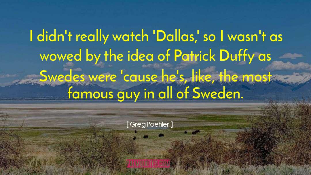 Greg Poehler Quotes: I didn't really watch 'Dallas,'