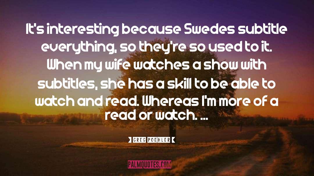 Greg Poehler Quotes: It's interesting because Swedes subtitle