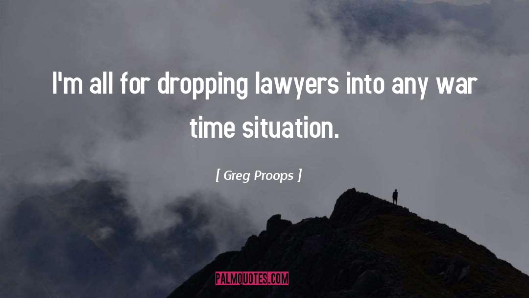 Greg Proops Quotes: I'm all for dropping lawyers
