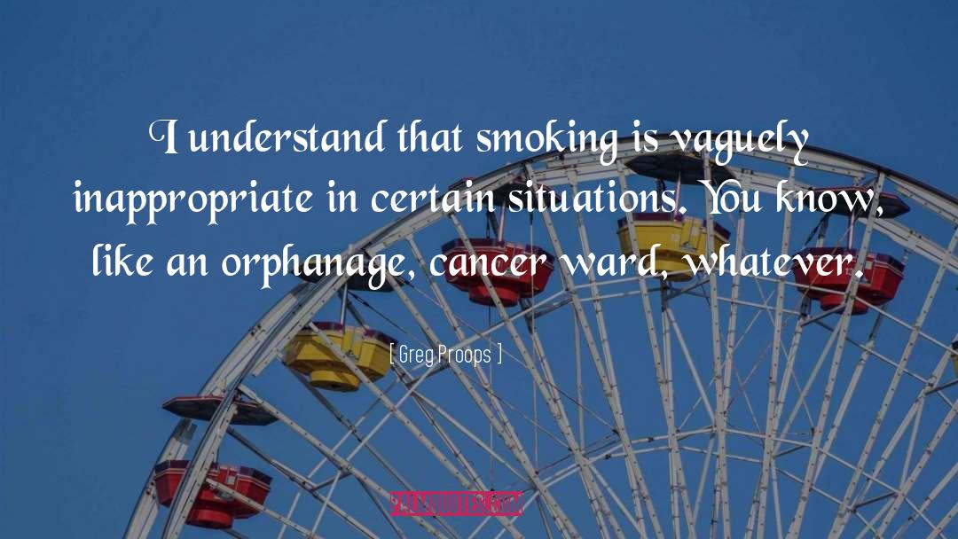 Greg Proops Quotes: I understand that smoking is