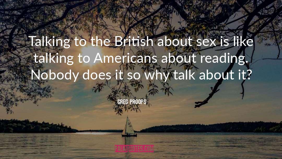 Greg Proops Quotes: Talking to the British about