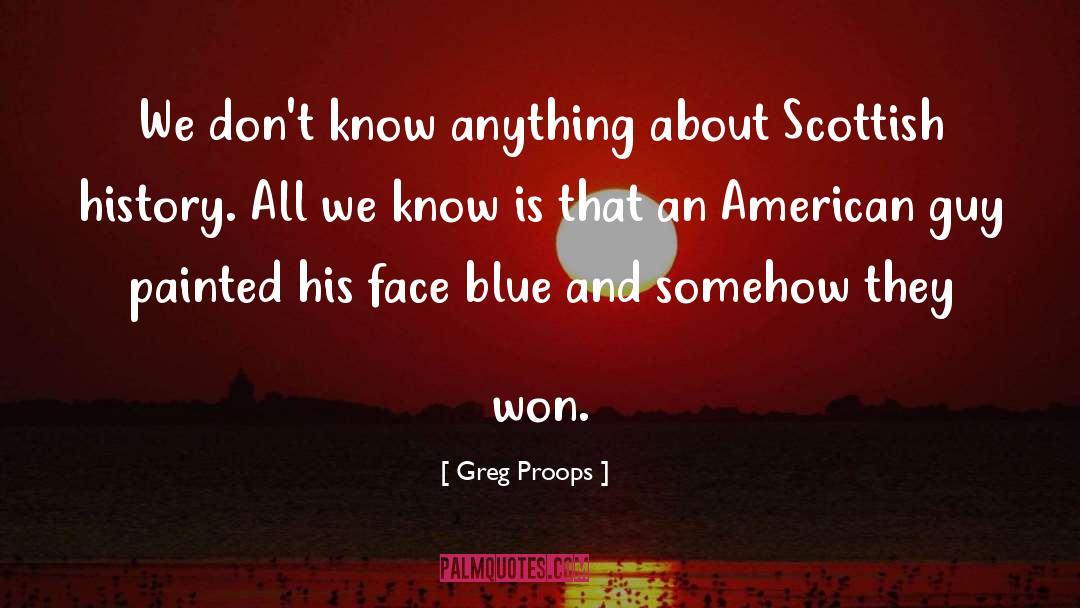 Greg Proops Quotes: We don't know anything about