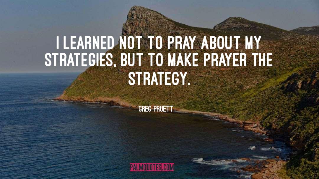 Greg Pruett Quotes: I learned not to pray