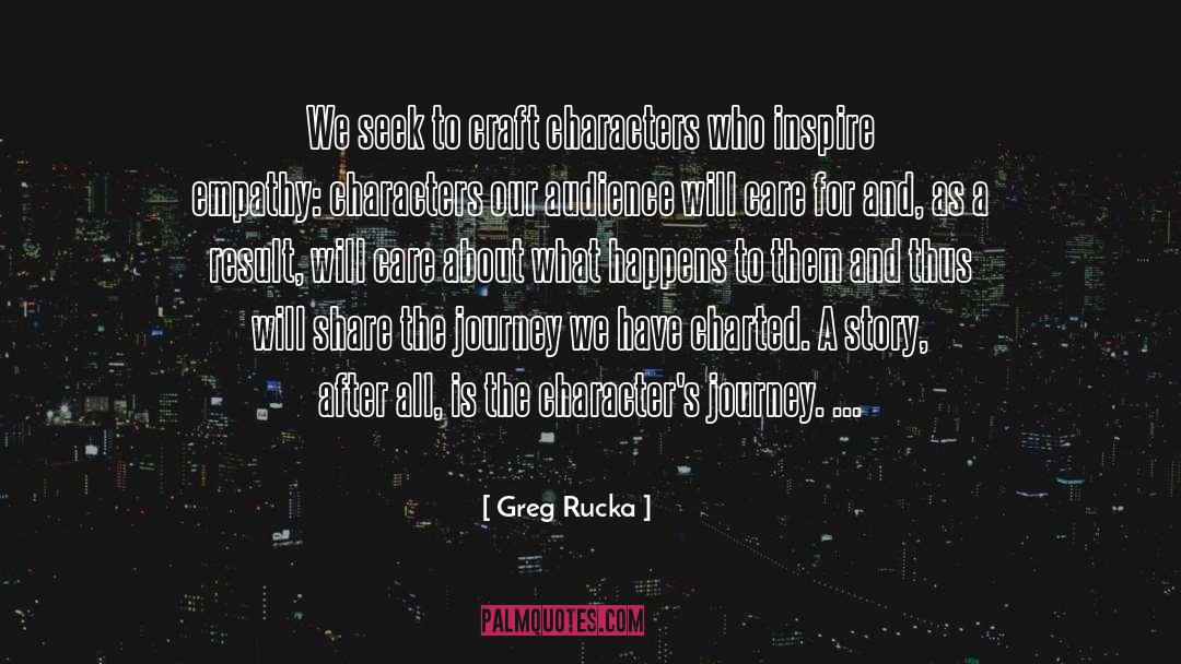 Greg Rucka Quotes: We seek to craft characters