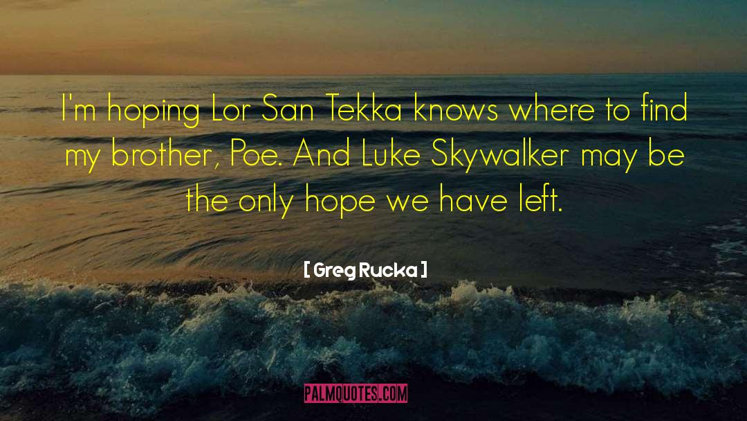 Greg Rucka Quotes: I'm hoping Lor San Tekka