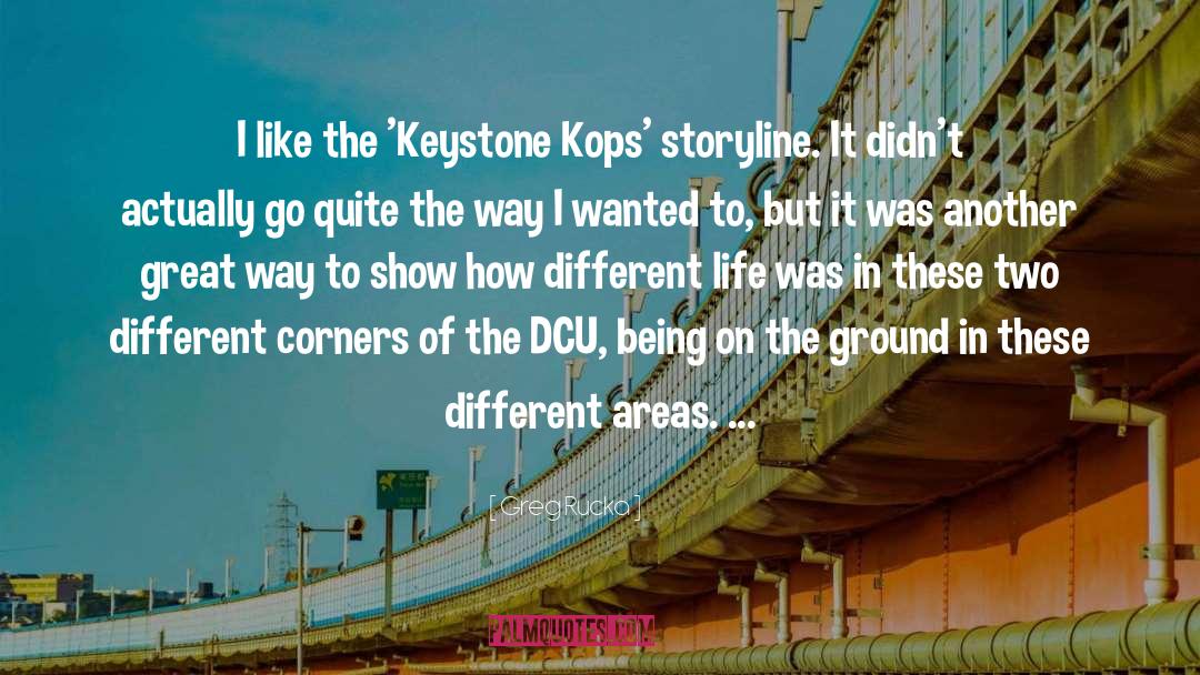 Greg Rucka Quotes: I like the 'Keystone Kops'