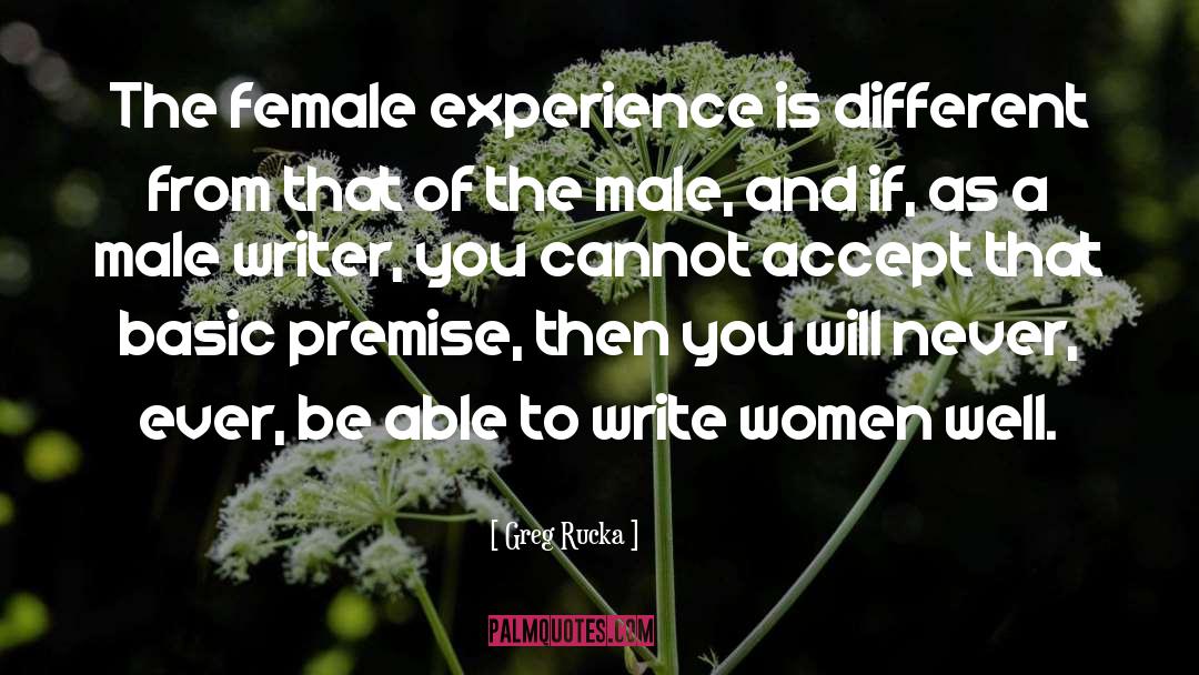 Greg Rucka Quotes: The female experience is different