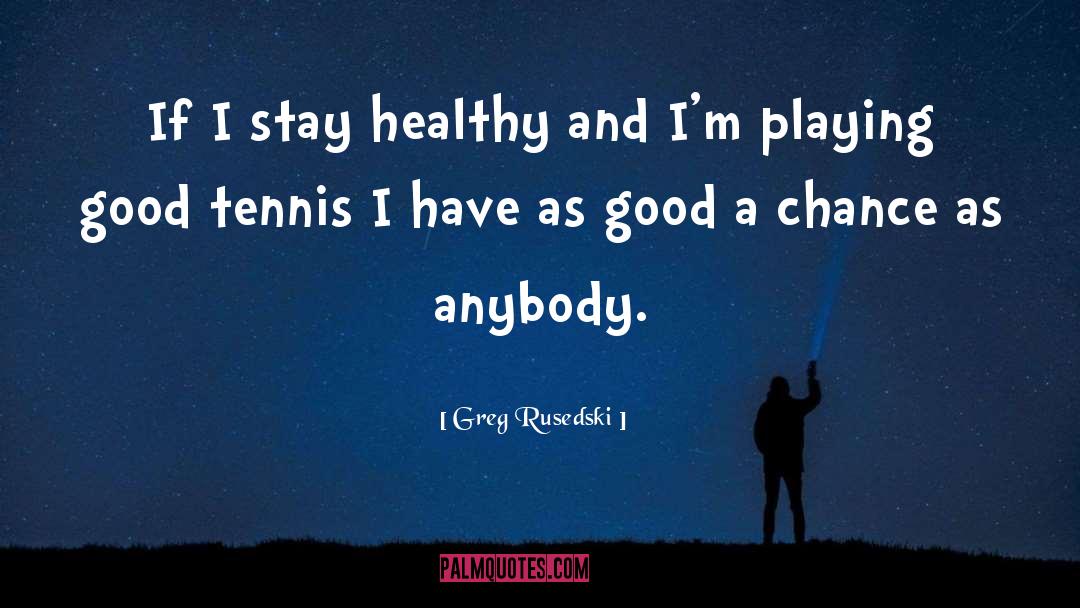 Greg Rusedski Quotes: If I stay healthy and