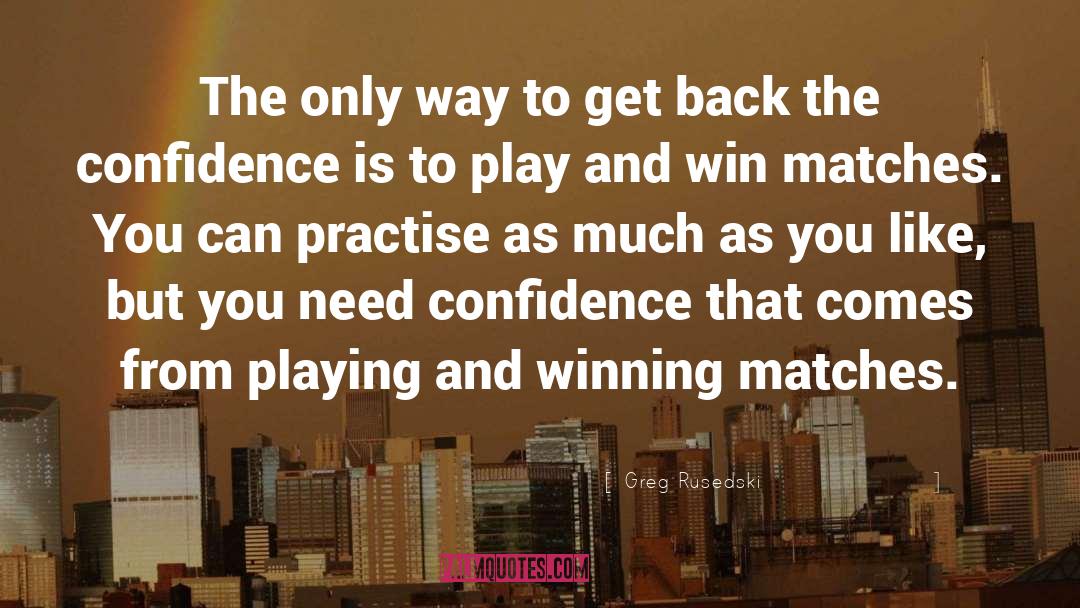 Greg Rusedski Quotes: The only way to get