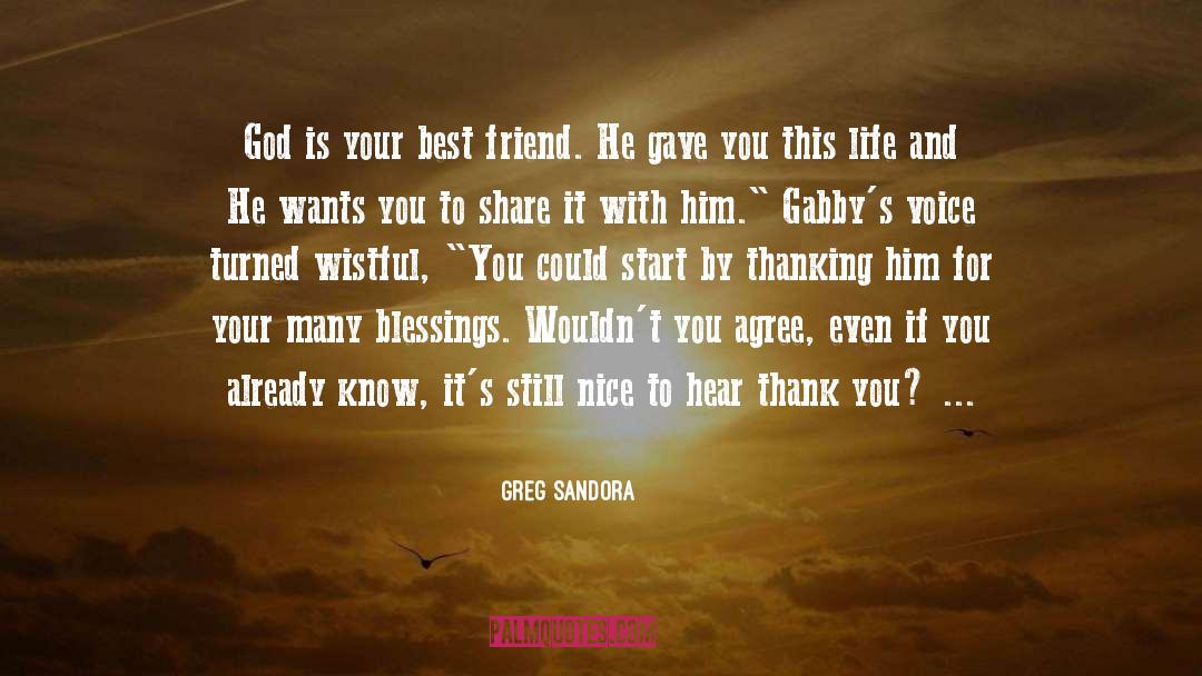 Greg Sandora Quotes: God is your best friend.