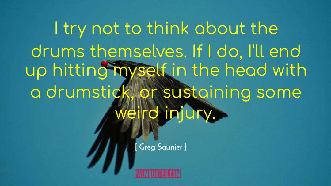 Greg Saunier Quotes: I try not to think